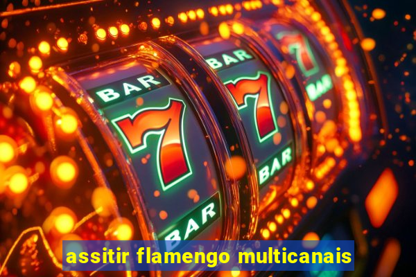 assitir flamengo multicanais